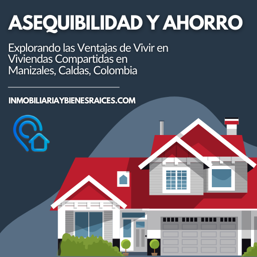 Explorando las Ventajas de Vivir en Viviendas Compartidas en Manizales, Caldas, Colombia